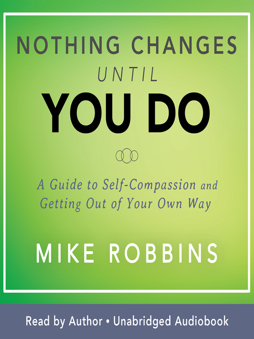 Title details for Nothing Changes Until You Do by Mike Robbins - Wait list